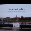 touched echo performative installation